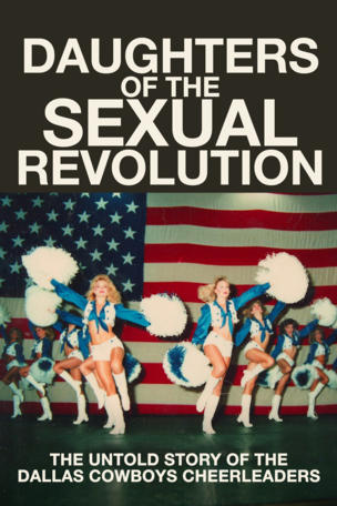 Daughters of the Sexual Revolution: The Untold Story of the Dallas Cowboys Cheerleaders